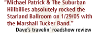Michael Patrick & The Suburban Hillbillies absolutely rocked the Starland Ballroom on 1/29/05 with the Marshall Tucker Band.
